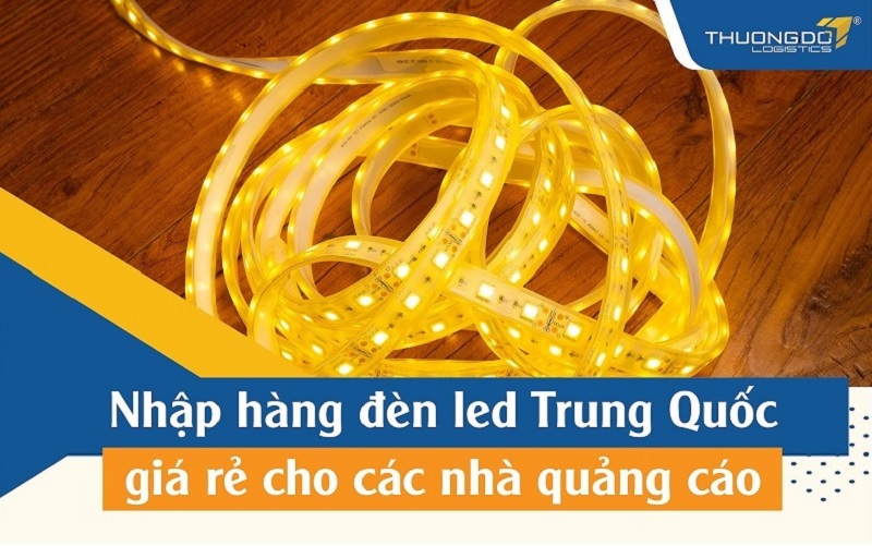 Đèn led Trung Quốc - Nơi nhập hàng giá rẻ cho các nhà quảng cáo