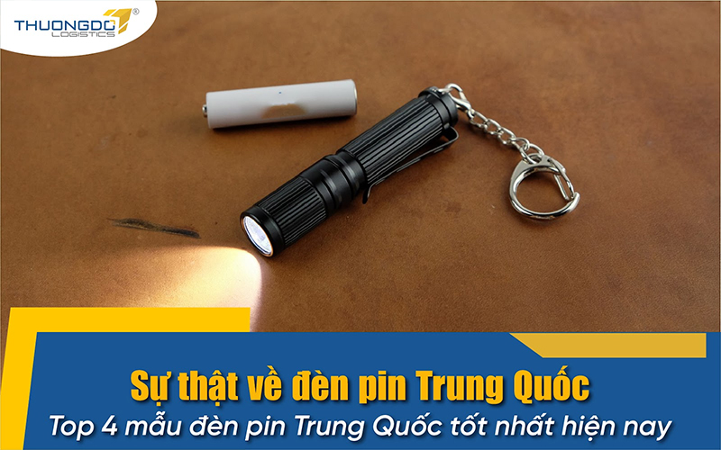 Sự thật về đèn pin Trung Quốc? Top 10 mẫu đèn pin Trung Quốc tốt nhất