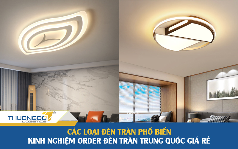 Các loại đèn trần phổ biến -  Kinh nghiệm order đèn trần Trung Quốc 