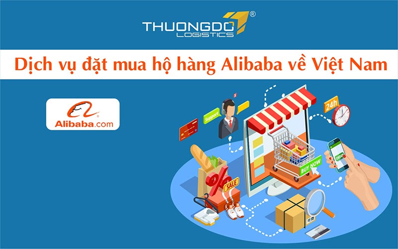 Dịch vụ đặt mua hộ hàng Alibaba về Việt Nam - [Từ 1%] Phí mua hộ