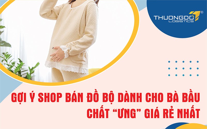 Những shop bán đồ bộ dành cho bà bầu chất “ƯNG” giá rẻ nhất