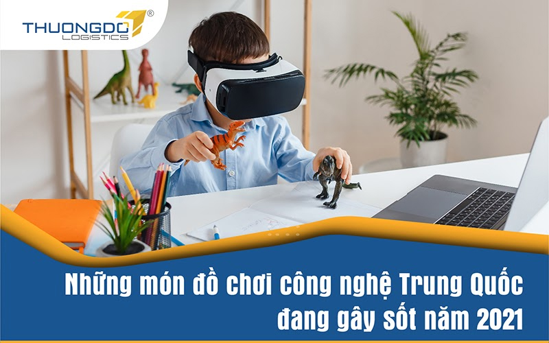  Nhập mua đồ chơi công nghệ Trung Quốc đang gây sốt năm 2024