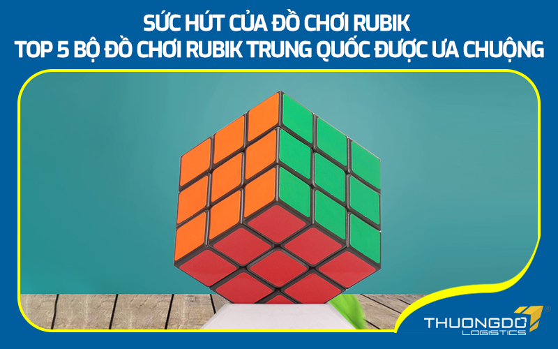 Top 5 bộ đồ chơi Rubik Trung Quốc được ưa chuộng