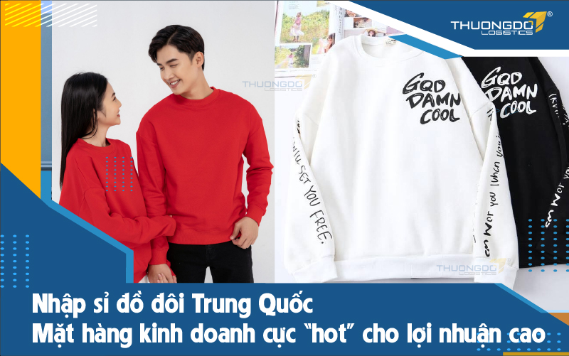 Nhập sỉ đồ đôi Trung Quốc - Mặt hàng kinh doanh cực “hot” cho lợi nhuậ