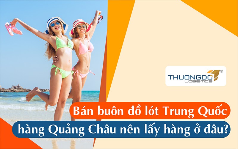 Bán buôn đồ lót Trung Quốc hàng Quảng Châu lấy hàng ở đâu?