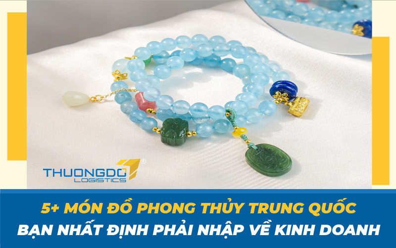 5+ món đồ phong thủy Trung Quốc bạn nhất định phải nhập về kinh doanh