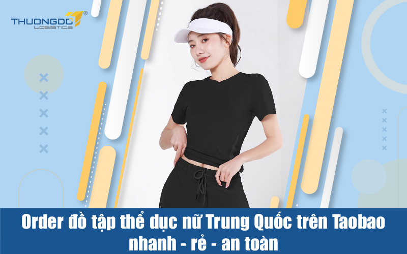 Order đồ tập thể dục nữ Trung Quốc trên Taobao nhanh - rẻ - an toàn