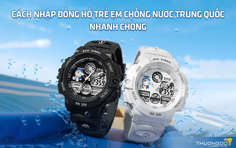 Cách nhập đồng hồ trẻ em chống nước Trung Quốc nhanh chóng