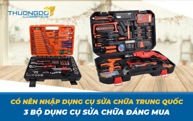 Có nên nhập dụng cụ sửa chữa Trung Quốc