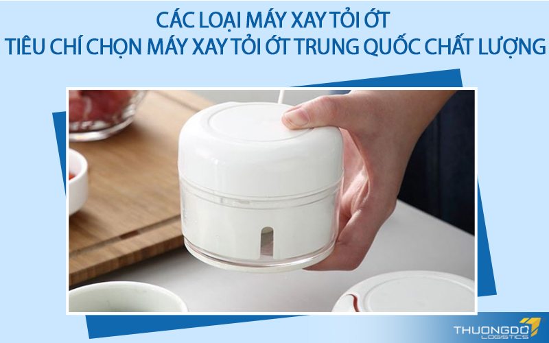 Các loại máy xay tỏi ớt - Tiêu chí chọn máy xay tỏi ớt Trung Quốc chất