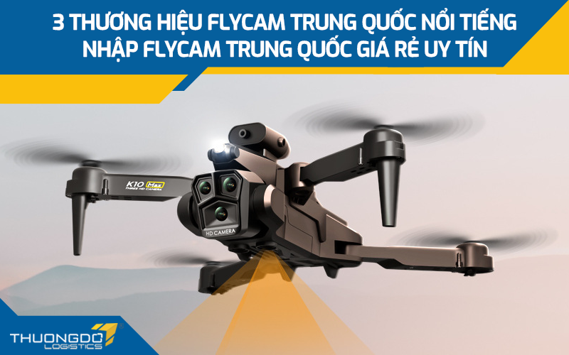 3 thương hiệu Flycam Trung Quốc nổi tiếng - Nhập Flycam Trung Quốc giá rẻ uy tín