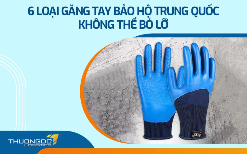 6 loại găng tay bảo hộ Trung Quốc không thể bỏ lỡ!