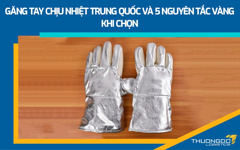 Găng tay chịu nhiệt Trung Quốc và 5 nguyên tắc vàng khi chọn