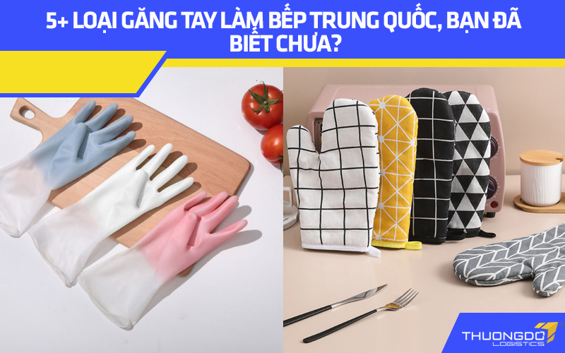 5+ loại găng tay làm bếp Trung Quốc, bạn đã biết chưa?