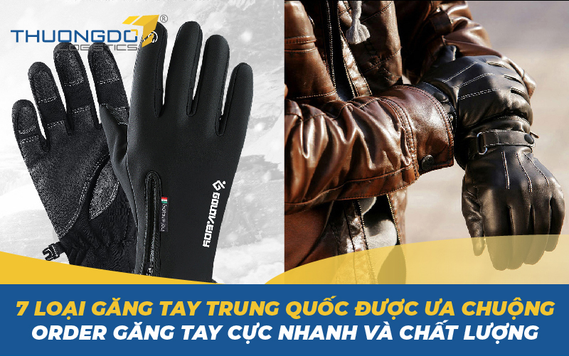 7 loại găng tay Trung Quốc được ưa chuộng - Order gang tay cực nhanh v