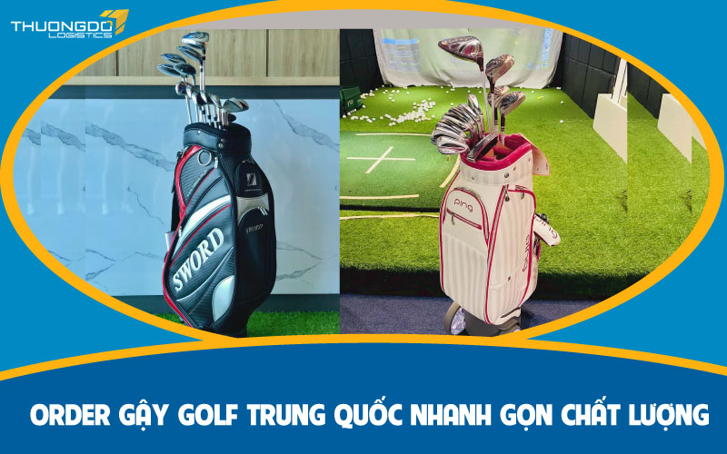 Order gậy golf Trung Quốc nhanh gọn chất lượng chỉ sau vài phút
