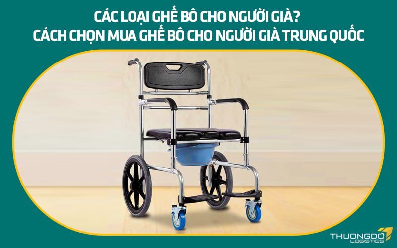 Các loại ghế bô cho người già Trung Quốc - Cách chọn giá tận gốc