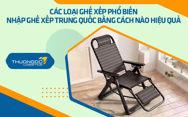 Nhập ghế xếp Trung Quốc bằng cách nào hiệu quả