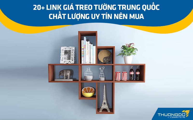20+ link giá treo tường Trung Quốc chất lượng, uy tín nên mua