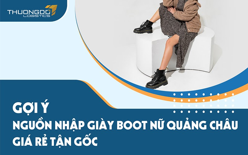 Nguồn nhập giày boot nữ Quảng Châu giá rẻ tận gốc 2024