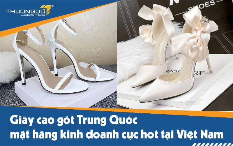 Giày cao gót Trung Quốc - mặt hàng kinh doanh cực hot tại Việt Nam
