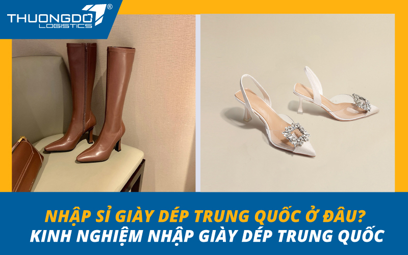 Nhập sỉ giày dép Trung Quốc ở đâu? Kinh nghiệm nhập giày dép Trung 
