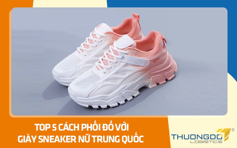 Top 5 cách phối đồ với giày sneaker nữ Trung Quốc chị em không thể bỏ 