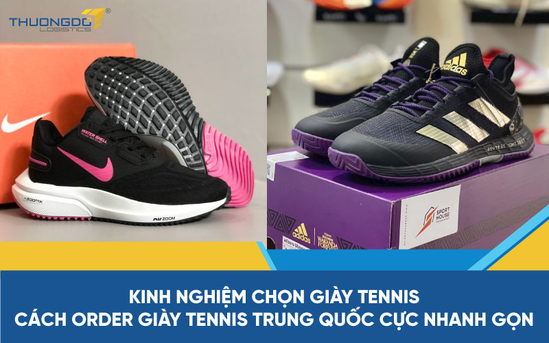 Kinh nghiệm chọn giày tennis - Nhập giày tennis Trung Quốc cực nhanh