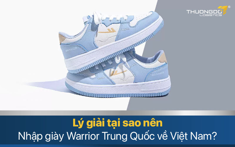 Lý giải tại sao nên nhập giày Warrior Trung Quốc về Việt Nam?