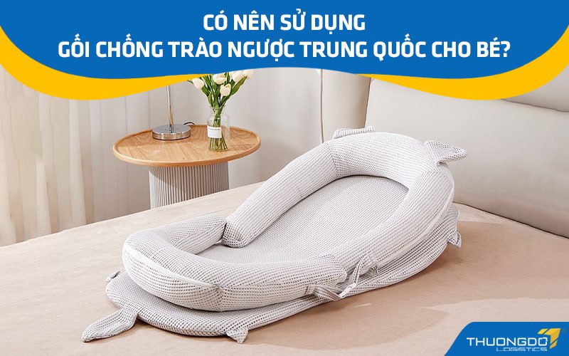 [Giải đáp] Có nên sử dụng gối chống trào ngược Trung Quốc cho bé?