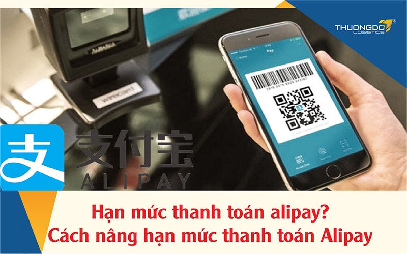 Hạn mức thanh toán alipay? Cách nâng hạn mức thanh toán Alipay