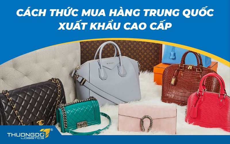 CÁCH THỨC MUA HÀNG TRUNG QUỐC XUẤT KHẨU CAO CẤP 