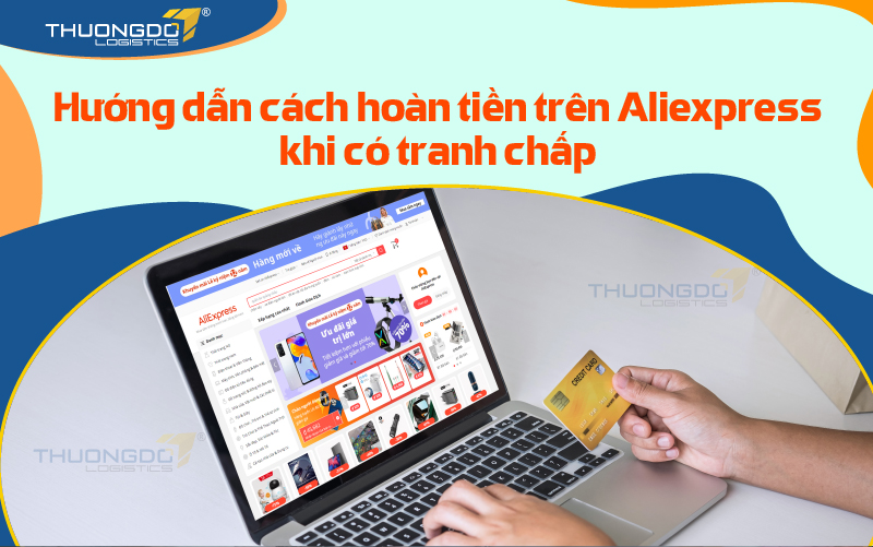 Hướng dẫn cách hoàn tiền trên Aliexpress khi có tranh chấp