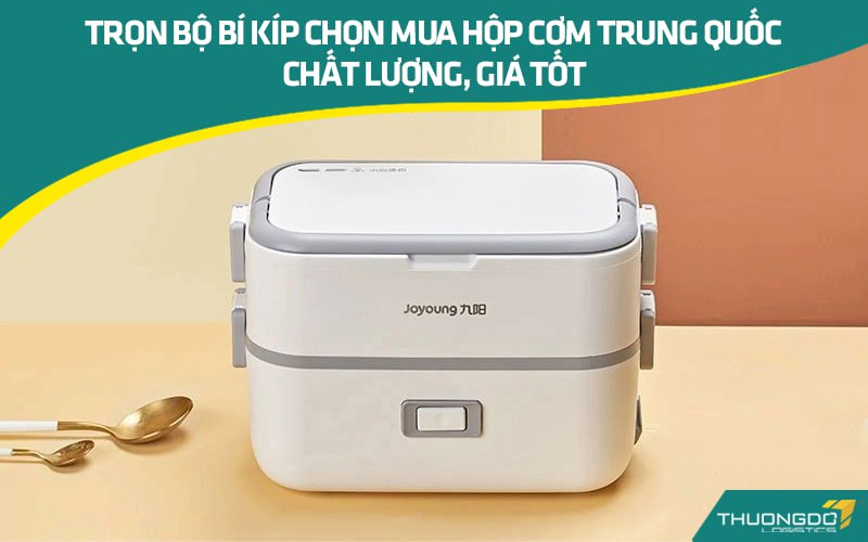 Trọn bộ bí kíp chọn mua hộp cơm Trung Quốc chất lượng, giá tốt