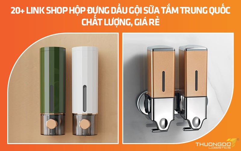 20+ link shop hộp đựng dầu gội sữa tắm Trung Quốc chất lượng, giá rẻ