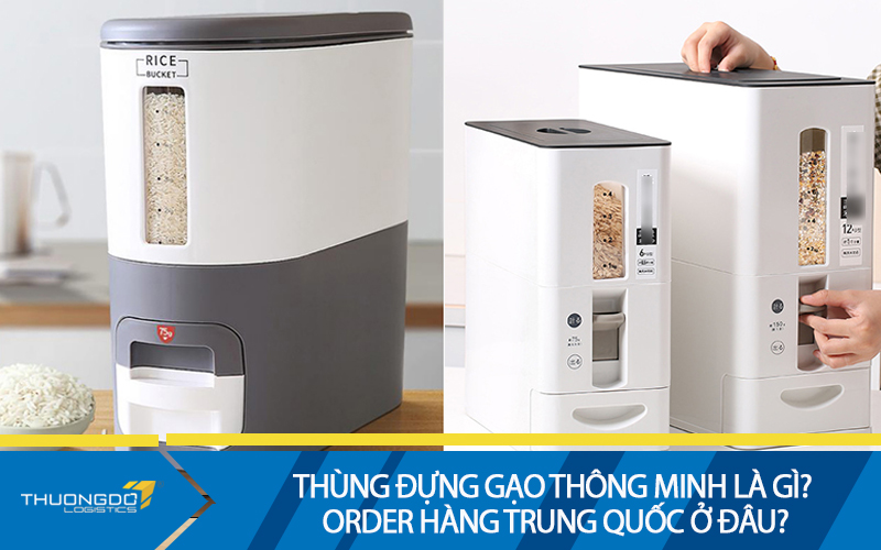 Thùng đựng gạo thông minh là gì? Order thùng đựng gạo thông minh Trung