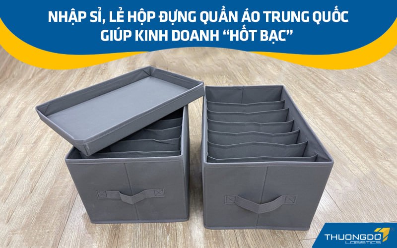 Nhập sỉ, lẻ hộp đựng quần áo Trung Quốc giúp kinh doanh “hốt bạc”