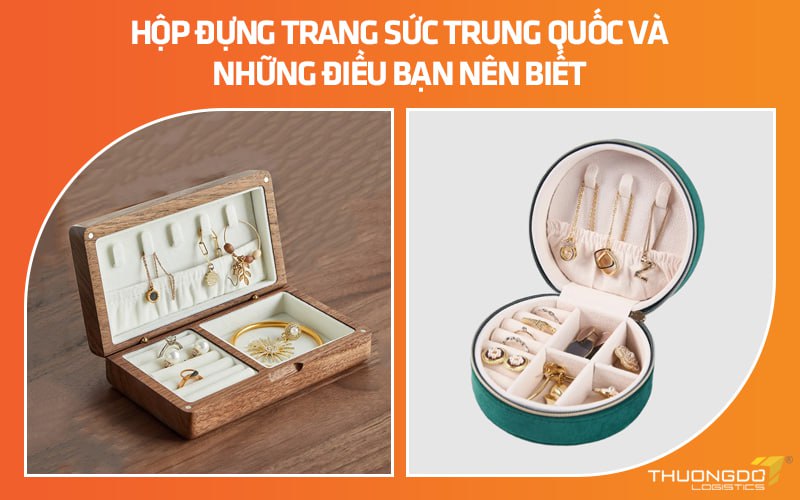Hộp đựng trang sức Trung Quốc và những điều bạn nên biết