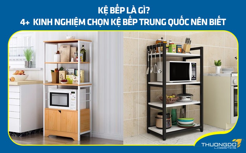 Kệ bếp là gì? 4+ kinh nghiệm chọn kệ bếp Trung Quốc nên biết