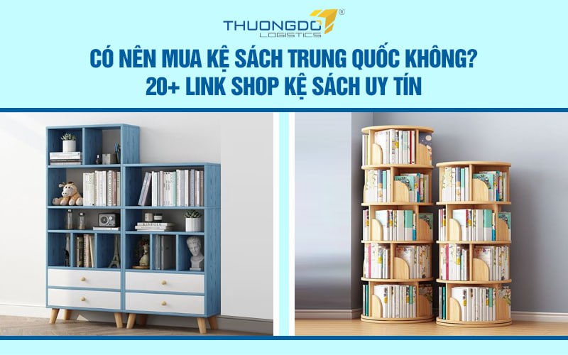 Có nên mua kệ sách Trung Quốc không? 20+ link shop kệ sách uy tín