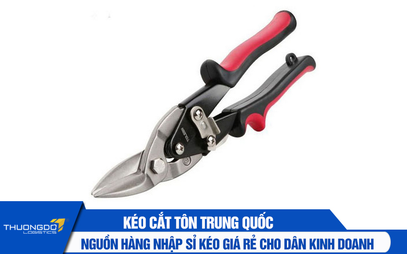 Nguồn hàng nhập sỉ kéo cắt tôn Trung Quốc giá rẻ cho dân kinh doanh