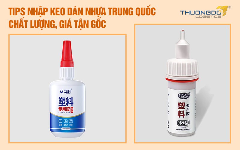 Tips nhập keo dán nhựa Trung Quốc chất lượng, giá tận gốc