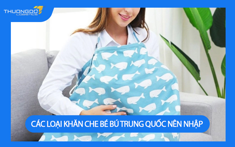 Các loại khăn che bé bú Trung Quốc nhất định phải nhập về kinh doanh