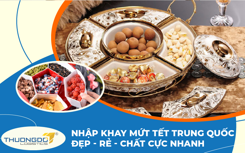 Nhập khay mứt Trung Quốc đẹp - rẻ - chất cực nhanh