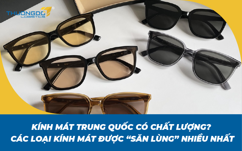 Kính mát Trung Quốc có chất lượng? 