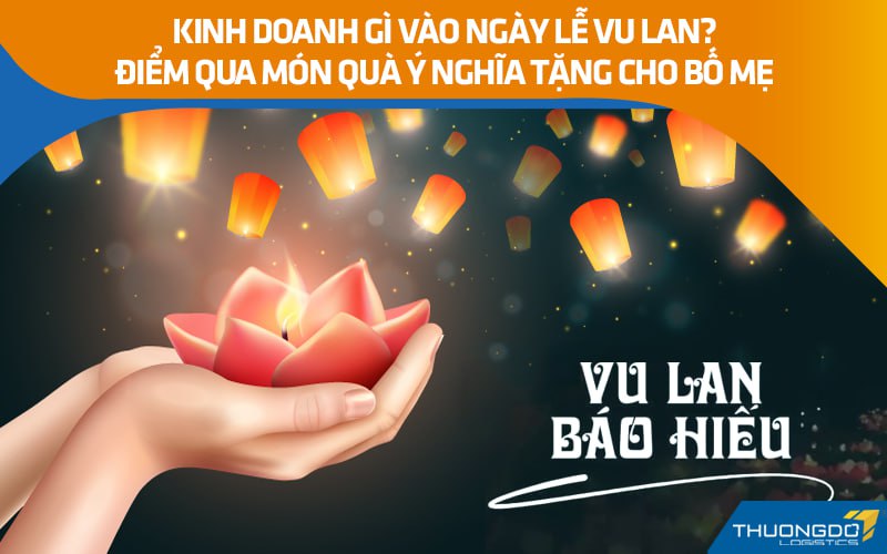 Kinh doanh gì vào lễ Vu Lan? Điểm qua món quà ý nghĩa tặng cho bố mẹ
