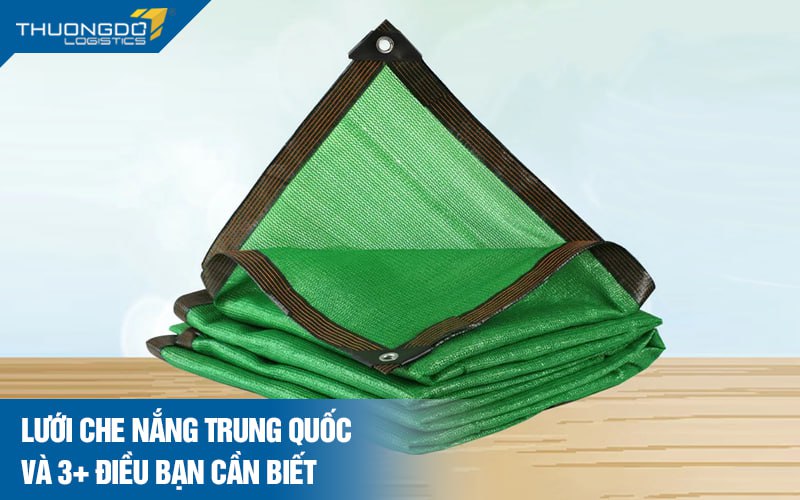 Lưới che nắng Trung Quốc và 3+ điều bạn cần biết