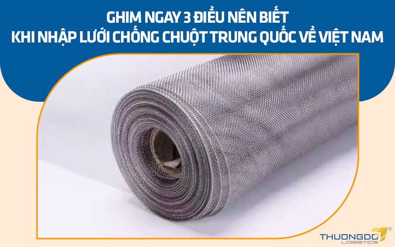 Ghim ngay 3 điều nên biết khi nhập lưới chống chuột Trung Quốc về Việt