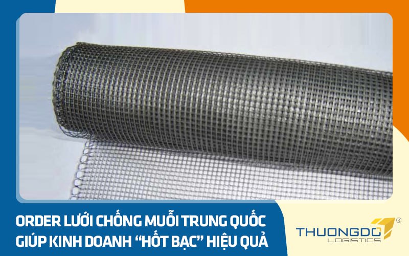 Order lưới chống muỗi Trung Quốc giúp kinh doanh “hốt bạc” hiệu quả