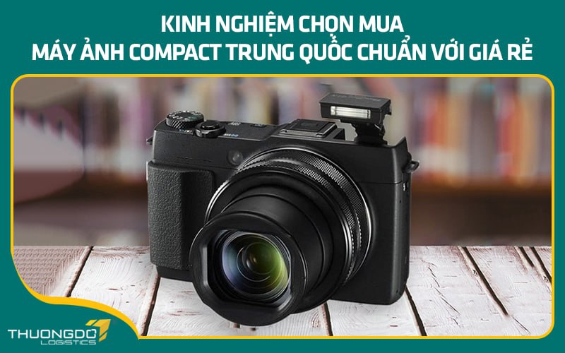 Kinh nghiệm chọn mua máy ảnh compact Trung Quốc chuẩn với giá rẻ